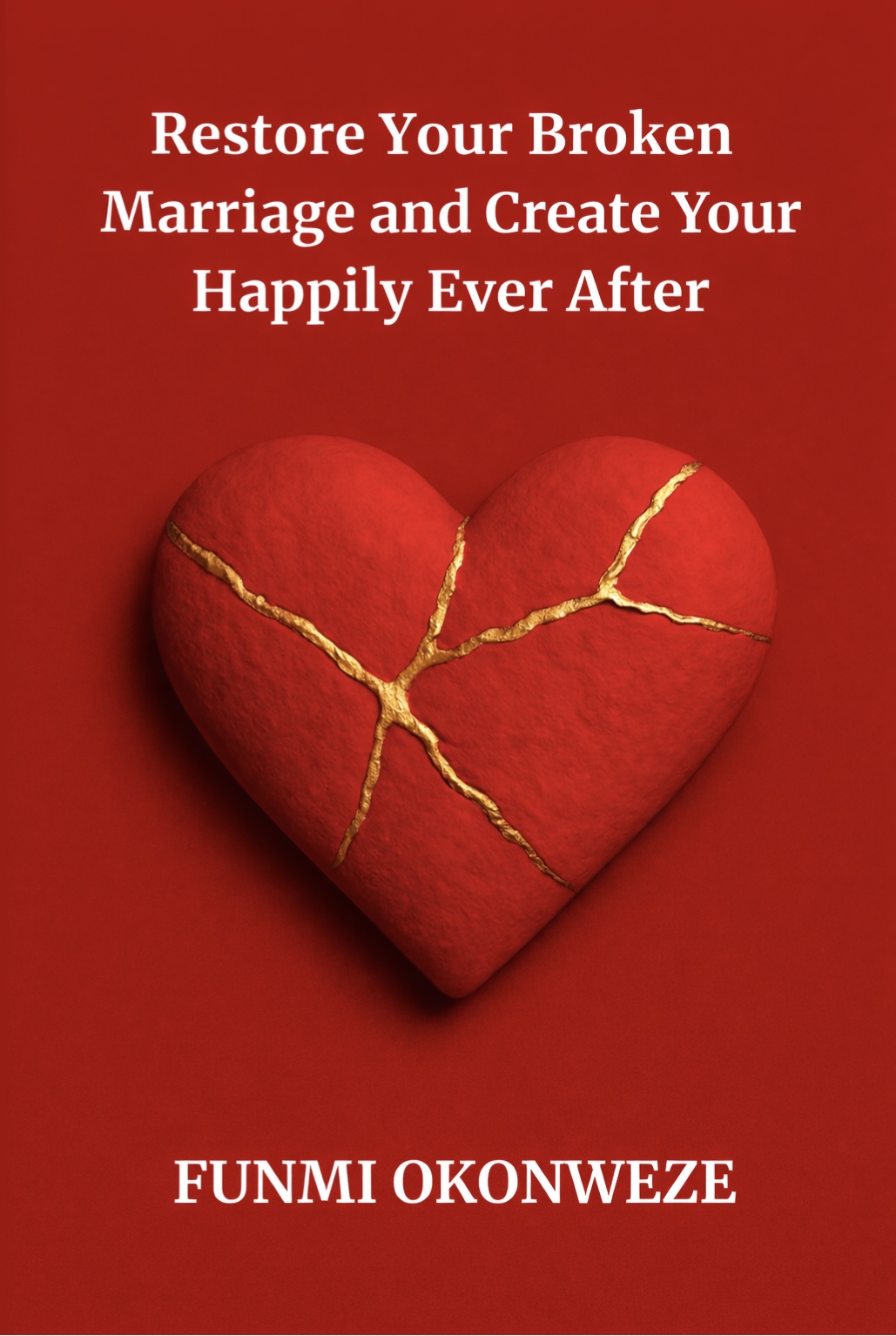 Restore your broken marriage and create your happily ever after